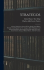 Strategos: A Series Of American Games Of War, Based Upon Military Principles And Designed For The Assistance Both Of Beginners An Cover Image