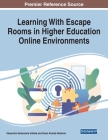 Learning With Escape Rooms in Higher Education Online Environments By Alexandra Santamaría Urbieta (Editor), Elena Alcalde Peñalver (Editor) Cover Image