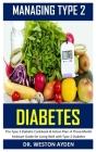 Managing Type 2 Diabetes: The Type 2 Diabetic Cookbook & Action Plan: A Three-Month Kickstart Guide for Living Well with Type 2 Diabetes By Weston Ayden Cover Image