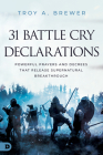 31 Battle Cry Declarations: Powerful Prayers and Decrees That Release Supernatural Breakthrough By Troy Brewer Cover Image