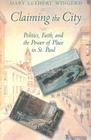 Claiming the City: Politics, Faith, and the Power of Place in St. Paul (Cushwa Center Studies of Catholicism in Twentieth-Century Am) By Mary Lethert Wingerd Cover Image