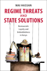 Regime Threats and State Solutions: Bureaucratic Loyalty and Embeddedness in Kenya (Cambridge Studies in Comparative Politics) By Mai Hassan Cover Image