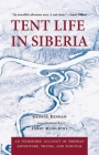 Tent Life in Siberia: An Incredible Account of Siberian Adventure, Travel, and Survival By George Kennan, Larry McMurtry (Introduction by) Cover Image