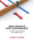 Non-Invasive Data Governance: The Path of Least Resistance and Greatest Success By Robert Seiner Cover Image