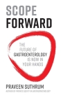 Scope Forward: The Future of Gastroenterology Is Now in Your Hands By Praveen Suthrum Cover Image