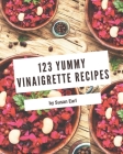 123 Yummy Vinaigrette Recipes: Not Just a Yummy Vinaigrette Cookbook! By Susan Earl Cover Image