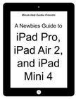 A Newbies Guide to iPad Pro, iPad Air 2 and iPad Mini 3: (Or Any iPad with iOS 9) By Minute Help Guides Cover Image