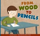 From Wood to Pencils (Who Made My Stuff?) By Cari Meister, Albert Pinilla (Illustrator) Cover Image