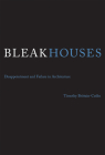 Bleak Houses: Disappointment and Failure in Architecture By Timothy J. Brittain-Catlin Cover Image