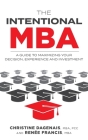The Intentional MBA: A Guide to Maximizing Your Decision, Experience and Investment By Christine Dagenais, Renée Francis Cover Image