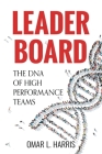 Leader Board: The DNA of High Performance Teams By Omar L. Harris Cover Image
