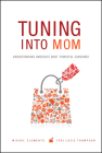 Tuning Into Mom: Understanding America's Most Powerful Consumer By Michal Clements, Teri Lucie Thompson Cover Image