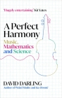 A Perfect Harmony: Music, Mathematics and Science By David Darling Cover Image