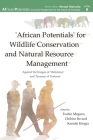 'African Potentials' for Wildlife Conservation and Natural Resource Management: Against the Image of 'Deficiency' and Tyranny of 'Fortress' By Toshio Meguro (Editor), Chihiro Ito (Editor), Kariuki Kirigia (Editor) Cover Image