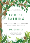 Forest Bathing: How Trees Can Help You Find Health and Happiness By Dr. Qing Li Cover Image