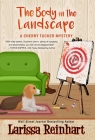 The Body in the Landscape (Cherry Tucker Mystery #6) By Larissa Reinhart Cover Image