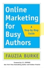 Online Marketing for Busy Authors: A Step-by-Step Guide By Fauzia Burke, S.C. Gwynne (Foreword by) Cover Image