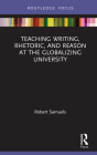 Teaching Writing, Rhetoric, and Reason at the Globalizing University By Robert Samuels Cover Image