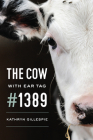 The Cow with Ear Tag #1389 By Kathryn Gillespie Cover Image