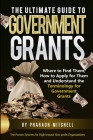 The Ultimate Guide to Government Grants: Where to find them, how to apply for them and understand the terminology for Goverment Grants By Pharaoh Mitchell Cover Image
