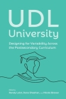 UDL University: Designing for Variability Across the Postsecondary Curriculum By Randy Laist (Editor), Nicole Brewer (Editor), Dana Sheehan (Editor) Cover Image