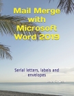 Mail Merge with Microsoft Word 2019: Serial letters, labels and envelopes Cover Image