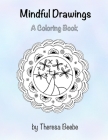 Mindful Drawings: A Coloring Book By Theresa Beebe Cover Image