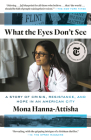 What the Eyes Don't See: A Story of Crisis, Resistance, and Hope in an American City Cover Image