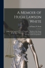 A Memoir of Hugh Lawson White: Judge of the Supreme Court of Tennessee, Member of the Senate of the United States, Etc., Etc.: With Selections From H By Nancy N. Ed Scott (Created by) Cover Image