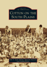 Cotton on the South Plains (Images of America) Cover Image
