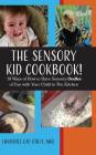 The Sensory KID Cookbook!: 10 Ways of How to Have Sensory Oodles of Fun with Your Child in The Kitchen By Lamuriel Ojo Cover Image