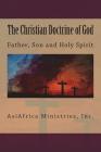 The Christian Doctrine of God: Father, Son and Holy Spirit By Martin M. Davis Cover Image