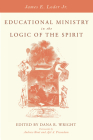 Educational Ministry in the Logic of the Spirit By Jr. Loder, James E., Dana R. Wright (Editor), Andrew Root (Foreword by) Cover Image