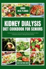 Kidney Dialysis Diet Cookbook for Seniors: The Comprehensive Food Guide with Delicious Recipes for Elders undergoing Dialysis Cover Image
