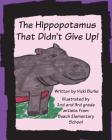 The Hippopotamus That Didn't Give Up! By Vicki Burke Cover Image