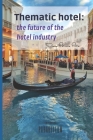 Thematic hotel: the future of the hotel industry By Diana Patricia Pinto Cover Image