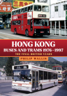 Hong Kong Buses and Trams 1976–1997: The Final British Years By Philip Wallis Cover Image