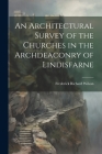 An Architectural Survey of the Churches in the Archdeaconry of Lindisfarne Cover Image