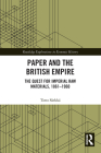 Paper and the British Empire: The Quest for Imperial Raw Materials, 1861-1960 (Routledge Explorations in Economic History) Cover Image