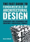 The Fast Guide to the Fundamentals of Architectural Design: Strategies and Techniques for creating a successful project Cover Image