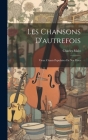 Les Chansons D'autrefois: Vieux Chants Populaires De Nos Pères By Charles Malo Cover Image