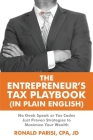 The Entrepreneur's Tax Playbook (In Plain English): No Geek Speak or Tax Codes Just Proven Strategies to Maximize Your Wealth Cover Image