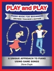 Play and Play Piano Book for Beginners: Learn How to Teach the Piano Using a Fun and Easy Method REVISED TEACHER EDITION By Diane Engle Cover Image