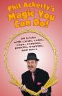 Phil Ackerly's Magic You Can Do: 50 tricks with cards, coins, rope, crayons, pencils, napkins, and more By Greg McMahan (Illustrator), Phil Ackerly Cover Image