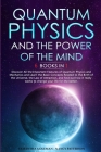 Quantum Physics and The Power of the Mind: 6 BOOKS IN 1 Discover All the Important Features of Quantum Physics and Mechanics and Learn the Basic Conce By Samantha Goleman, Nancy Patterson Cover Image