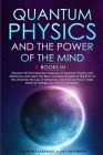 Quantum Physics and The Power of the Mind: 6 BOOKS IN 1 Discover All the Important Features of Quantum Physics and Mechanics and Learn the Basic Conce Cover Image