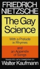 The Gay Science: With a Prelude in Rhymes and an Appendix of Songs By Friedrich Nietzsche, Walter Kaufmann (Translated by) Cover Image