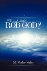Will a Man Rob God? By M. Finley-Sabir Cover Image