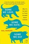 Some We Love, Some We Hate, Some We Eat: Why It's So Hard to Think Straight About Animals By Hal Herzog Cover Image