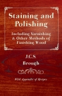Staining and Polishing - Including Varnishing & Other Methods of Finishing Wood, with Appendix of Recipes By J. C. S. Brough Cover Image